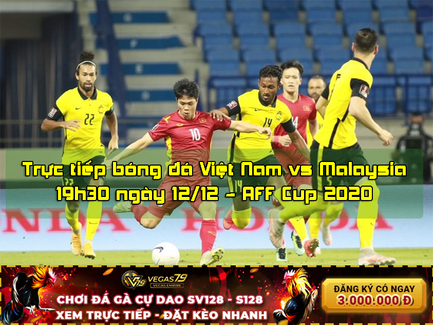 Trực tiếp bóng đá Việt Nam vs Malaysia